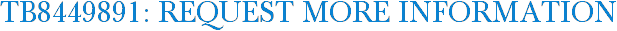 TB8449891: Request More Information