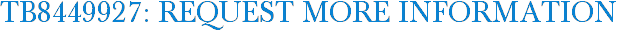 TB8449927: Request More Information