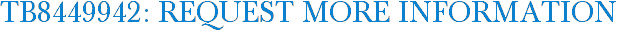TB8449942: Request More Information