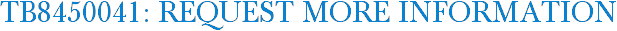 TB8450041: Request More Information