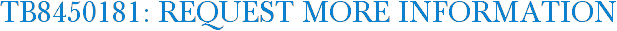 TB8450181: Request More Information
