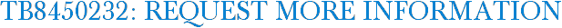 TB8450232: Request More Information