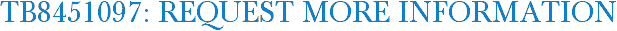 TB8451097: Request More Information