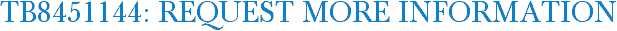 TB8451144: Request More Information