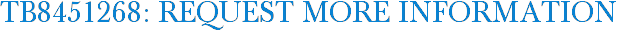 TB8451268: Request More Information