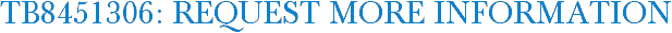 TB8451306: Request More Information