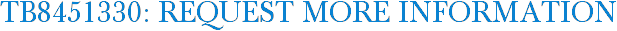 TB8451330: Request More Information