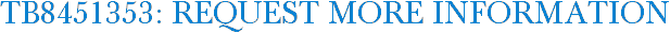 TB8451353: Request More Information