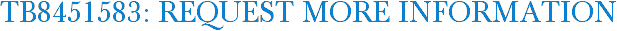 TB8451583: Request More Information
