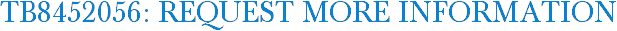 TB8452056: Request More Information