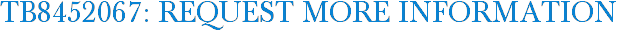 TB8452067: Request More Information