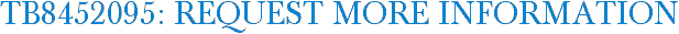 TB8452095: Request More Information