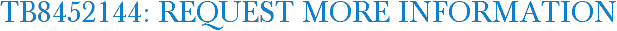 TB8452144: Request More Information