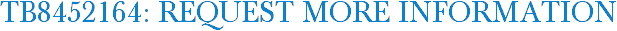 TB8452164: Request More Information
