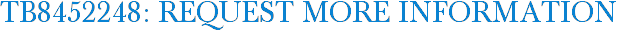 TB8452248: Request More Information
