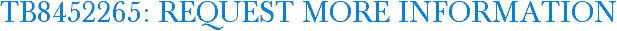 TB8452265: Request More Information