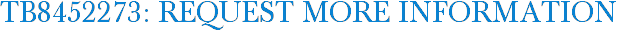 TB8452273: Request More Information