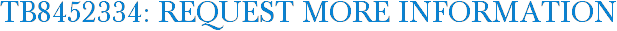 TB8452334: Request More Information