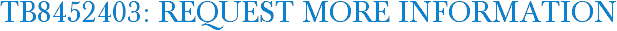 TB8452403: Request More Information