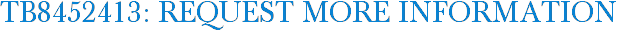 TB8452413: Request More Information