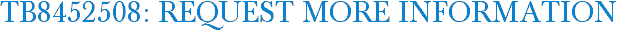 TB8452508: Request More Information