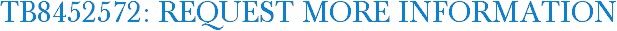 TB8452572: Request More Information