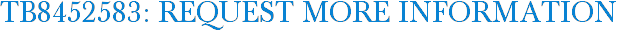 TB8452583: Request More Information