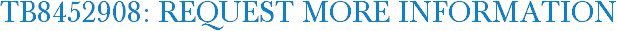 TB8452908: Request More Information