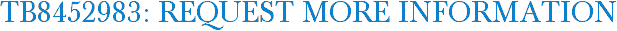TB8452983: Request More Information