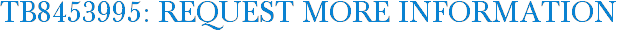TB8453995: Request More Information