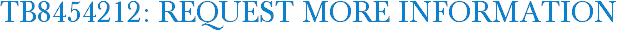 TB8454212: Request More Information