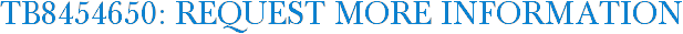 TB8454650: Request More Information