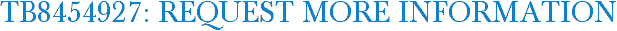 TB8454927: Request More Information