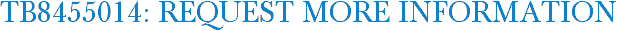 TB8455014: Request More Information