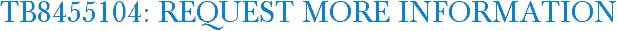 TB8455104: Request More Information