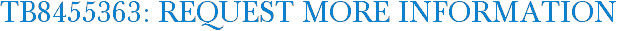TB8455363: Request More Information