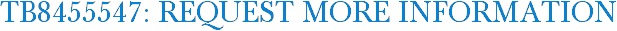 TB8455547: Request More Information
