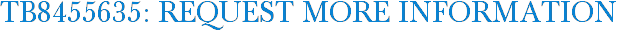TB8455635: Request More Information