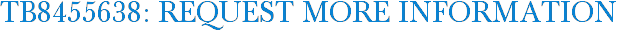 TB8455638: Request More Information