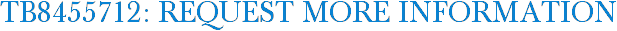 TB8455712: Request More Information