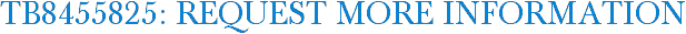 TB8455825: Request More Information