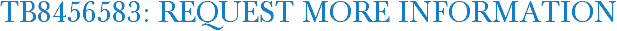 TB8456583: Request More Information