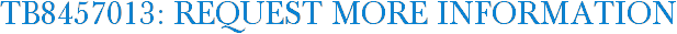 TB8457013: Request More Information