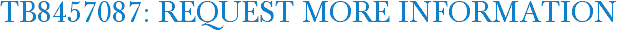 TB8457087: Request More Information