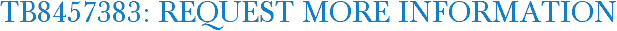 TB8457383: Request More Information