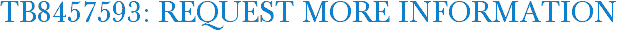 TB8457593: Request More Information