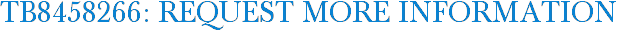 TB8458266: Request More Information