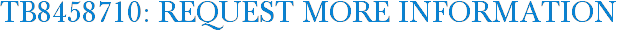TB8458710: Request More Information