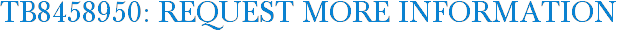 TB8458950: Request More Information