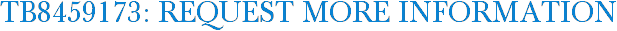 TB8459173: Request More Information